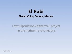 El Rubi Nacori Chico Sonora Mexico Low sulphidation