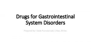 Drugs for Gastrointestinal System Disorders Prepared by I