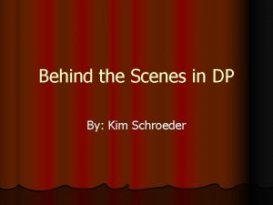 Behind the Scenes in DP By Kim Schroeder