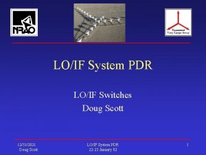 LOIF System PDR LOIF Switches Doug Scott 12312021