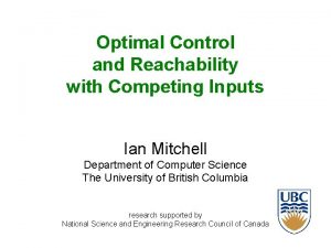 Optimal Control and Reachability with Competing Inputs Ian