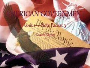 AMERICAN GOVERNMENT Unit 1Note Packet 3 Coach Styles
