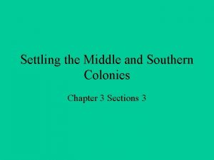 Settling the Middle and Southern Colonies Chapter 3