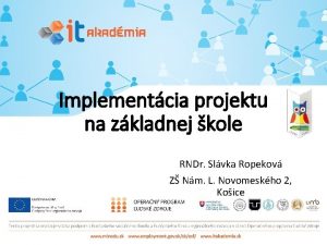 Implementcia projektu na zkladnej kole RNDr Slvka Ropekov