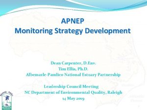 APNEP Monitoring Strategy Development Dean Carpenter D Env