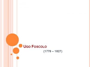 UGO FOSCOLO 1778 1827 La vita di Ugo