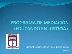 PROGRAMA DE MEDIACIN EDUCANDO EN JUSTICIA COORDINADORA DOA