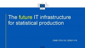 The future IT infrastructure for statistical production DIMEITDG