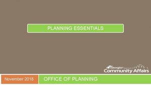 PLANNING ESSENTIALS November 2018 OFFICE OF PLANNING TO