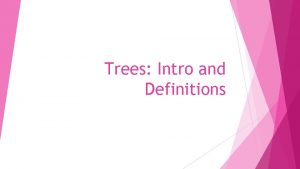 Trees Intro and Definitions Tree new ADT Terminology
