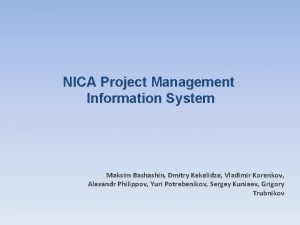 NICA Project Management Information System Maksim Bashashin Dmitry