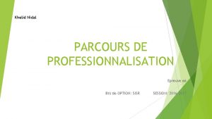 Khelid Nidal PARCOURS DE PROFESSIONNALISATION Epreuve e 6