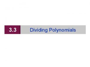 3 3 Dividing Polynomials Long Division of Polynomials