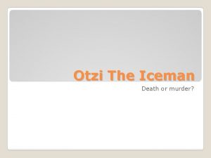 Otzi The Iceman Death or murder By the