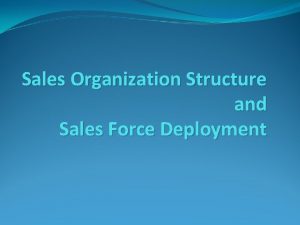 Sales Organization Structure and Sales Force Deployment Objectives