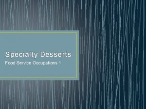 Specialty Desserts Food Service Occupations 1 What are