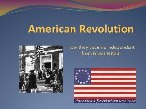 American Revolution How they became independent from Great