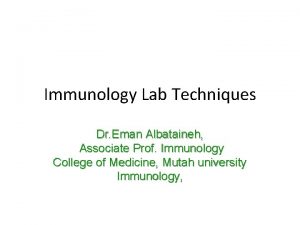 Immunology Lab Techniques Dr Eman Albataineh Associate Prof
