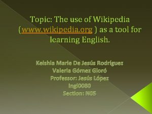 Topic The use of Wikipedia www wikipedia org