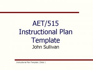 AET515 Instructional Plan Template John Sullivan Instructional Plan