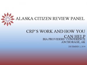 ALASKA CITIZEN REVIEW PANEL CRPS WORK AND HOW