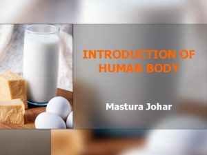 INTRODUCTION OF HUMAN BODY Mastura Johar Page 007