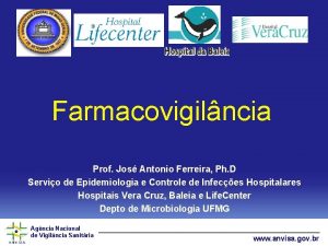 Farmacovigilncia Prof Jos Antonio Ferreira Ph D Servio
