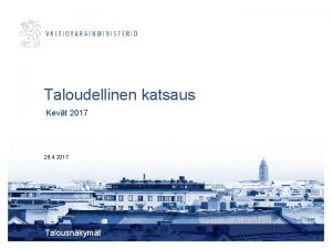 Taloudellinen katsaus Kevt 2017 28 4 2017 Talousnkymt