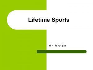 Lifetime Sports Mr Matulis What is Lifetime Sports