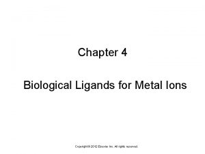 Chapter 4 Biological Ligands for Metal Ions Copyright