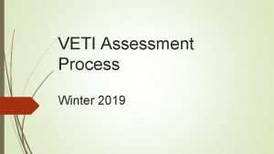 VETI Assessment Process Winter 2019 The Proposal A