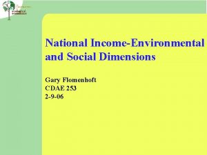 National IncomeEnvironmental and Social Dimensions Gary Flomenhoft CDAE