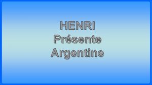 HENRI Prsente Argentine Buenos Aires Casa Rosada Tango