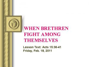 WHEN BRETHREN FIGHT AMONG THEMSELVES Lesson Text Acts