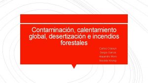 Contaminacin calentamiento global desertizacin e incendios forestales Carlos