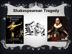 Shakespearean Tragedy SHAKESPEAREAN TRAGEDY FOLLOWS A PATTERN Establishes