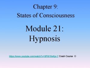 Chapter 9 States of Consciousness Module 21 Hypnosis