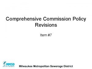 Comprehensive Commission Policy Revisions Item 7 Policy Review