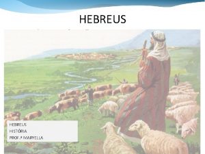 HEBREUS HISTRIA PROF MARYELLA HEBREUS Atual ISRAEL ou