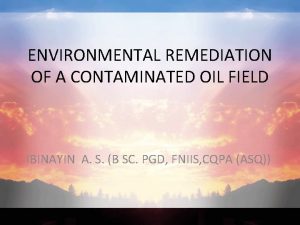 ENVIRONMENTAL REMEDIATION OF A CONTAMINATED OIL FIELD IBINAYIN