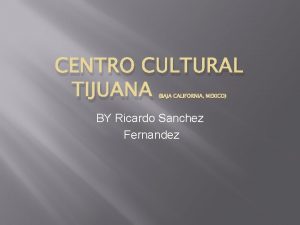 CENTRO CULTURAL TIJUANA BAJA CALIFORNIA MEXICO BY Ricardo