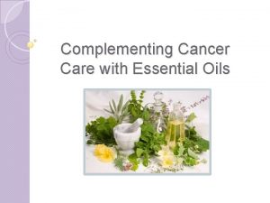 Complementing Cancer Care with Essential Oils Complementing Cancer