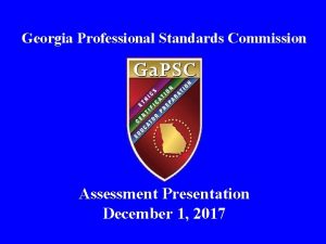 Georgia Professional Standards Commission Assessment Presentation December 1