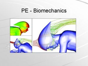 PE Biomechanics Biomechanics investigates the internal and external