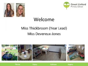 Welcome Miss Thickbroom Year Lead Miss DevereuxJones Thrive