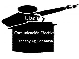 Ulacit Comunicacin Efectiva Yorleny Aguilar Araya Comunicacin efectiva