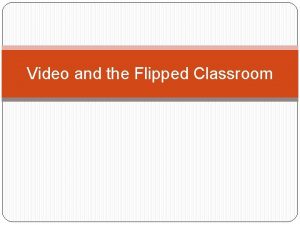 Video and the Flipped Classroom Definition Flipped Learning