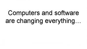 Computers and software changing everything but the majority