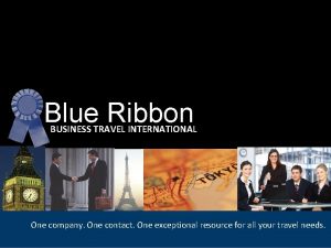 Blue Ribbon BUSINESS TRAVEL INTERNATIONAL One company One