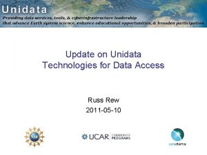 Update on Unidata Technologies for Data Access Russ